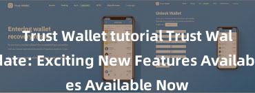 Trust Wallet tutorial Trust Wallet Update: Exciting New Features Available Now